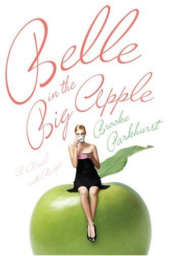 Belle in the Big Apple: A Novel with Recipes by Brooke Parkhurst