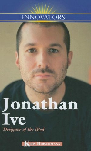 Jonathan Ive: Designer of the iPod (Innovators (Kidhaven)) by Kris Hirschmann
