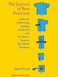 The Journal of Best Practices: A Memoir of Marriage, Asperger Syndrome, and One Man's Quest to Be a Better Husband