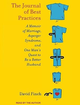 The Journal of Best Practices: A Memoir of Marriage, Asperger Syndrome, and One Man's Quest to Be a Better Husband
