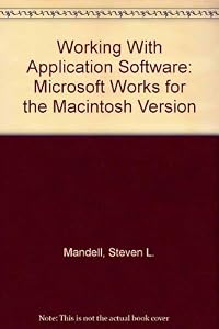 Working With Application Software: Microsoft Works for the Macintosh Version