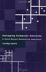 Managing Computer Networks by Lundy Lewis