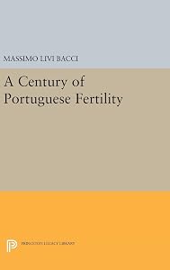 A Century of Portuguese Fertility (Office of Population Research) by Massimo Livi Bacci
