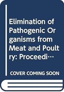 Elimination of Pathogenic Organisms from Meat and Poultry: Proceedings of the International Symposium : Prevention of Contamination, and Decontamina by Frans J. M. Smulders