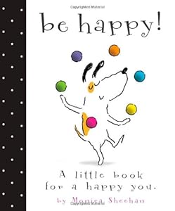 Be Happy!: A Little Book for a Happy You