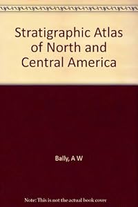Stratigraphic Atlas: North and Central America by Shell Oil Company Exploration Dept