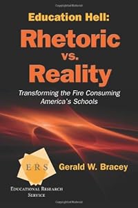Education Hell: Rhetoric vs. Reality by Gerald W. Bracey