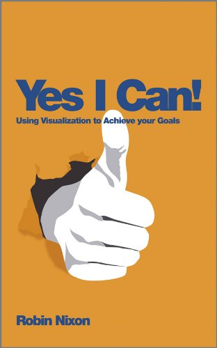 Yes, I Can!: Using Visualization To Achieve Your Goals by Robin Nixon