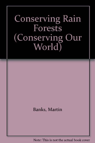 Conserving Rain Forests by Martin Banks