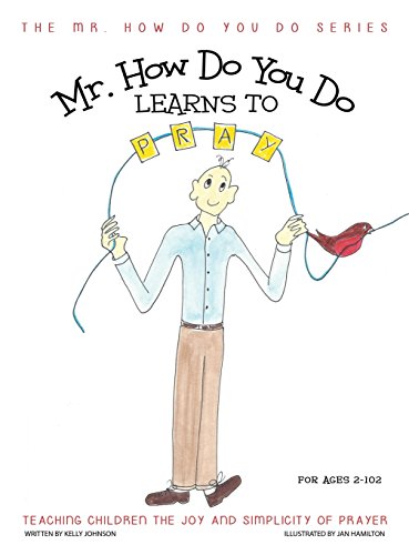 Mr. How Do You Do Learns to Pray: Teaching Children the Joy and Simplicity of Prayer (The Mr. How Do You Do series)