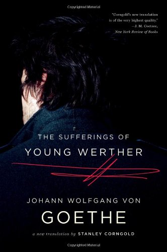 The Sufferings of Young Werther: A New Translation by Stanley Corngold by Johann Wolfgang von Goethe