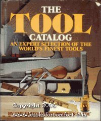 The Tool Catalog: An Expert Selection of the World's Finest Tools by The Editors of Consumer Guide