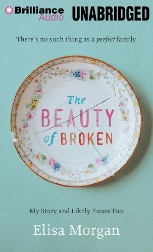 The Beauty of Broken: My Story, and Likely Yours Too by Elisa Morgan