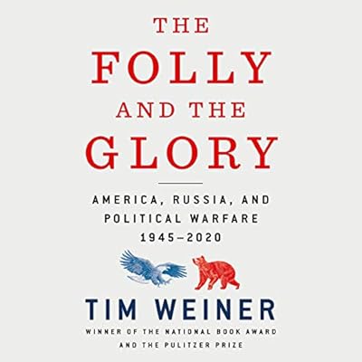 The Folly and the Glory: America, Russia, and Political Warfare: 1945-2020