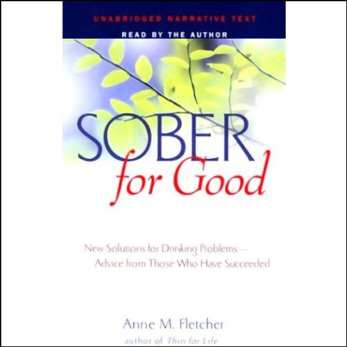 Sober for Good: New Solutions for Drinking Problems, Advice From Those Who Have Succeeded