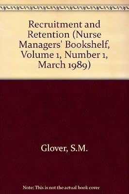 Recruitment and Retention (Nurse Managers' Bookshelf, Volume 1, Number 1, March 1989)