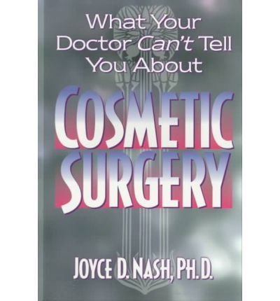 What Your Doctor Can't Tell You About Cosmetic Surgery by Joyce D. Nash