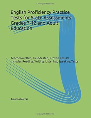 English Proficiency Practice Tests for State Assessments: Grades 7-12 and Adult Education: Teacher-written, Field-tested, Proven Results Includes Reading, Writing, Listening, Speaking Tests