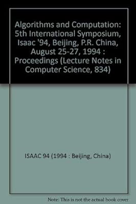 Algorithms and Computation: 5th International Symposium, Isaac '94, Beijing, P.R. China, August 25-27, 1994 : Proceedings (Lecture Notes in Computer Science, 834)