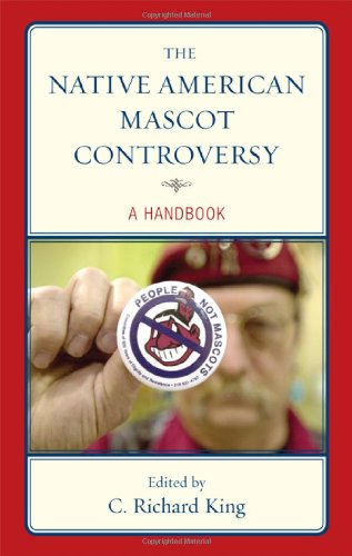 The Native American Mascot Controversy: A Handbook by C. Richard King  (Editor)