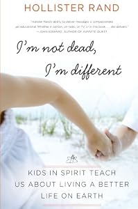 I'm Not Dead, I'm Different: Kids in Spirit Teach Us About Living a Better Life on Earth