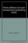 Plants (Milliken full color transparency-duplicating book)