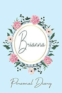 Brianna Personal Diary: Personalized Name Floral Blank Lined Journal For Girls And Women