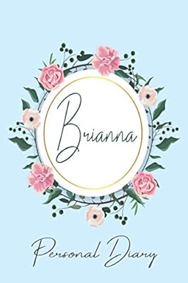 Brianna Personal Diary: Personalized Name Floral Blank Lined Journal For Girls And Women