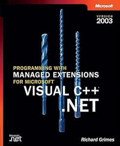 Programming with Managed Extensions for Microsoft® Visual C++® .NET--Version 2003 by Richard Grimes