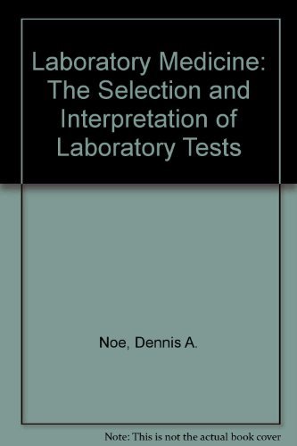 Laboratory Medicine: The Selection and Interpretation of Clinical Laboratory Studies by Dennis A. Noe