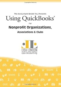 Using QuickBooks for Nonprofit Organizations, Associations and Clubs by Lisa London