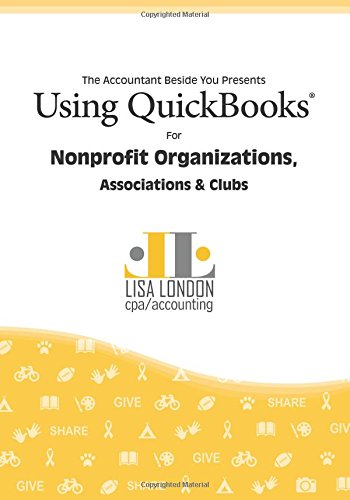 Using QuickBooks for Nonprofit Organizations, Associations and Clubs by Lisa London