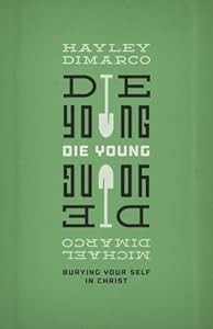 Die Young: Burying Your Self in Christ