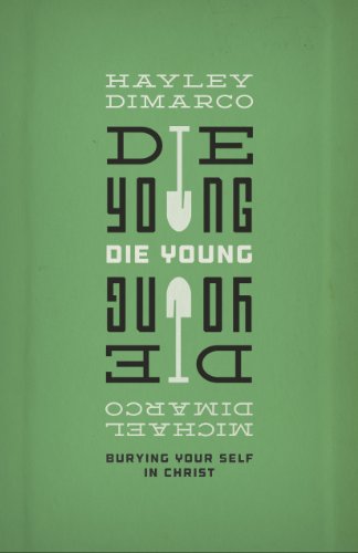 Die Young: Burying Your Self in Christ by Hayley DiMarco