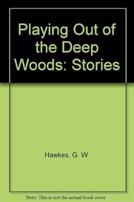 Playing Out of the Deep Woods: Stories