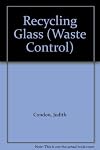 Recycling Glass (Waste Control) by Judith Condon (1991-12-23)