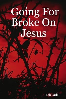 Going For Broke On Jesus