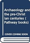 Archaeology and the Pre-Christian Centuries