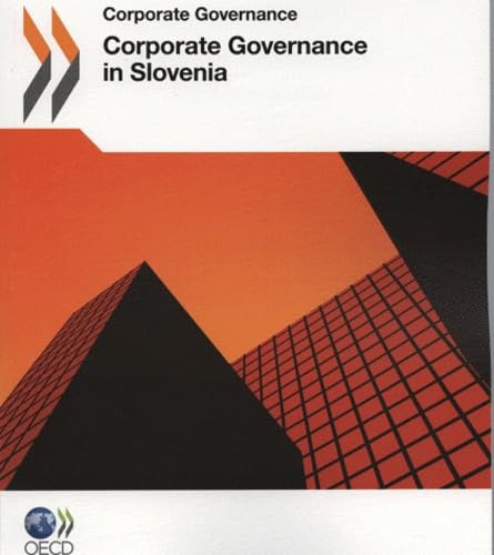 Corporate Governance Corporate Governance in Slovenia 2011: Edition 2011 by OECD Organisation for Economic Co-operation and Development
