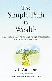 The Simple Path to Wealth: Your road map to financial independence and a rich, free life