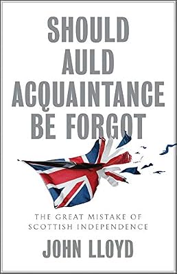 Should Auld Acquaintance Be Forgot: The Great Mistake of Scottish Independence