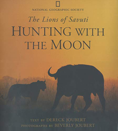 Hunting With the Moon: The Lions of Savuti by Dereck Joubert