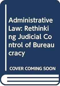 Administrative Law: Rethinking Judicial Control of Bureaucracy by Professor Christopher Edley Jr.