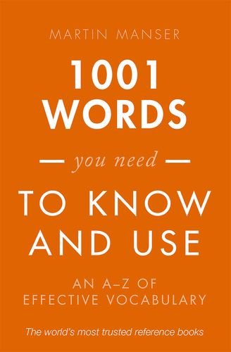 1001 Words You Need To Know and Use: An A-Z of Effective Vocabulary by Martin Manser