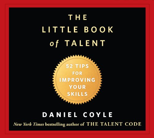 The Little Book of Talent: 52 Tips for Improving Your Skills by Daniel Coyle