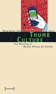 Thumb Culture: The Meaning of Mobile Phones for Society by Stefan Bertsch