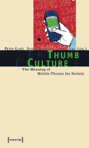 Thumb Culture: The Meaning of Mobile Phones for Society by Stefan Bertsch