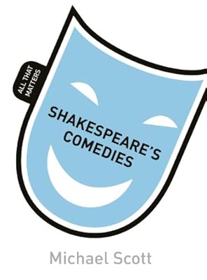 Shakespeare's Comedies: All That Matters
