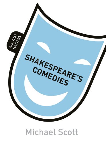 Shakespeare's Comedies: All That Matters by Michael Scott
