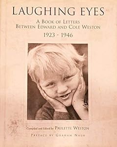 Laughing Eyes : A Book of Letters Between Edward and Cole Weston 1923-1946 by Paulette Weston